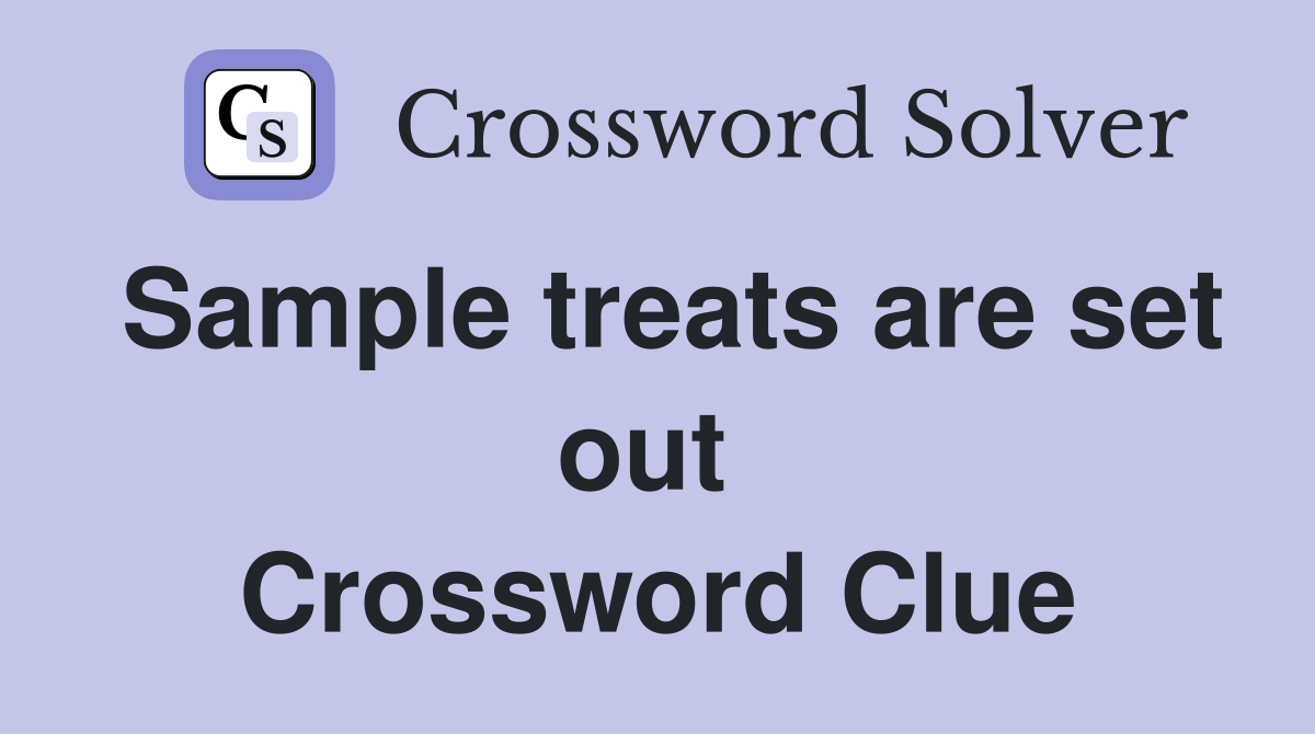 Sample treats are set out  Crossword Clue