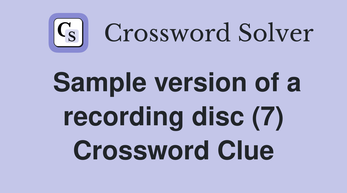 Sample version of a recording disc (7) Crossword Clue