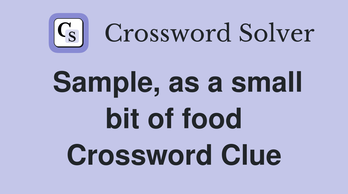 Sample, as a small bit of food Crossword Clue