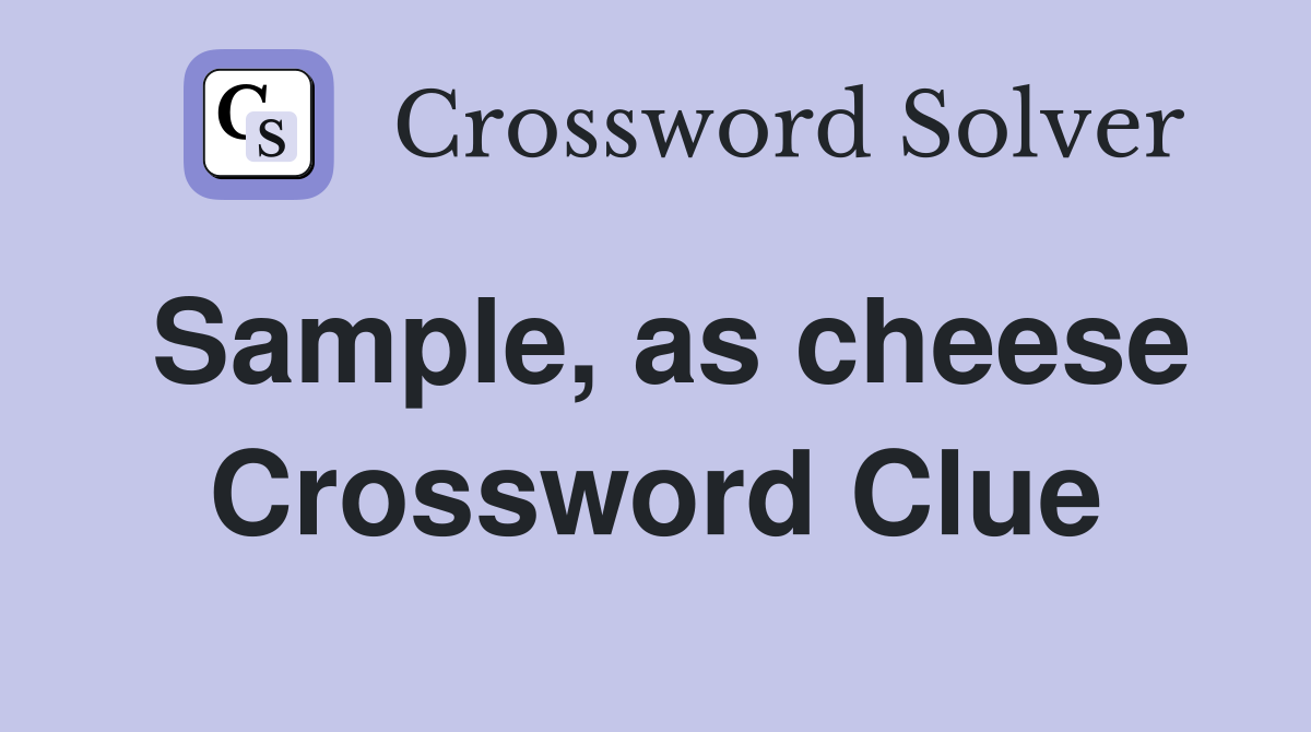 Sample, as cheese Crossword Clue
