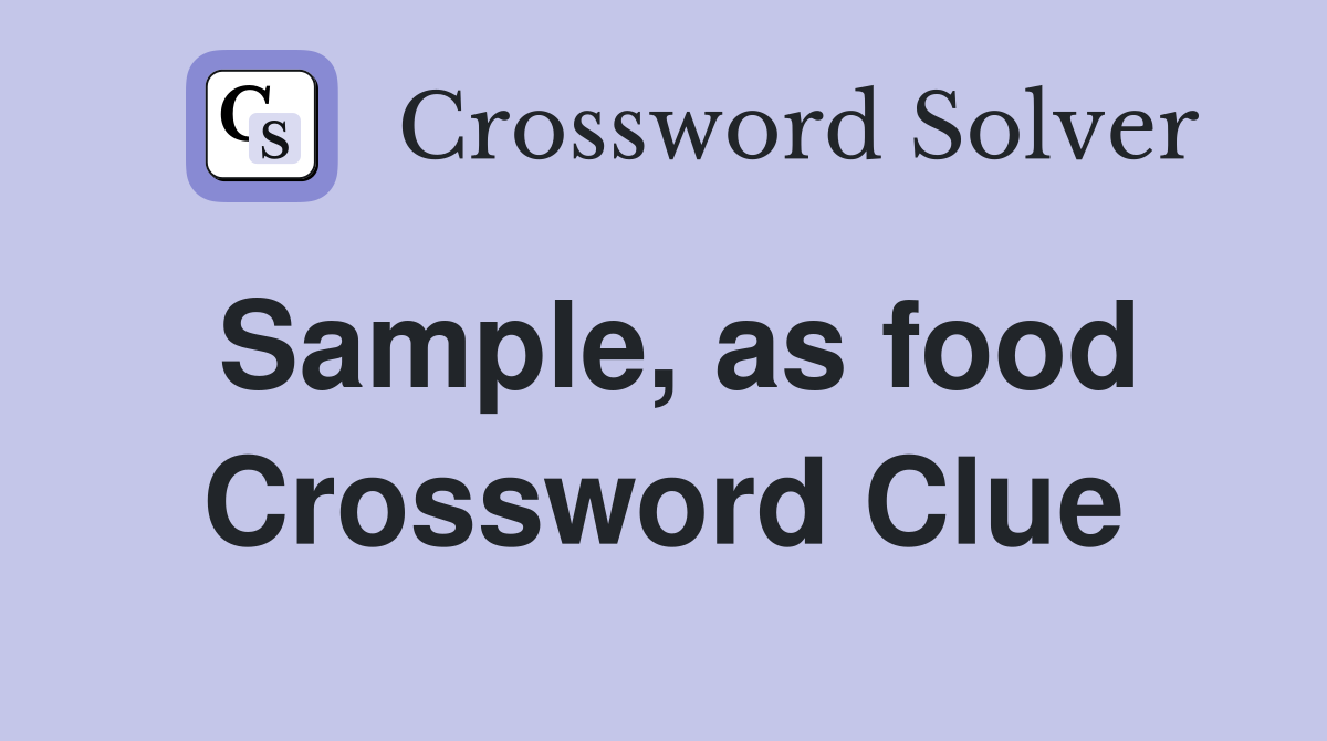 Sample, as food Crossword Clue