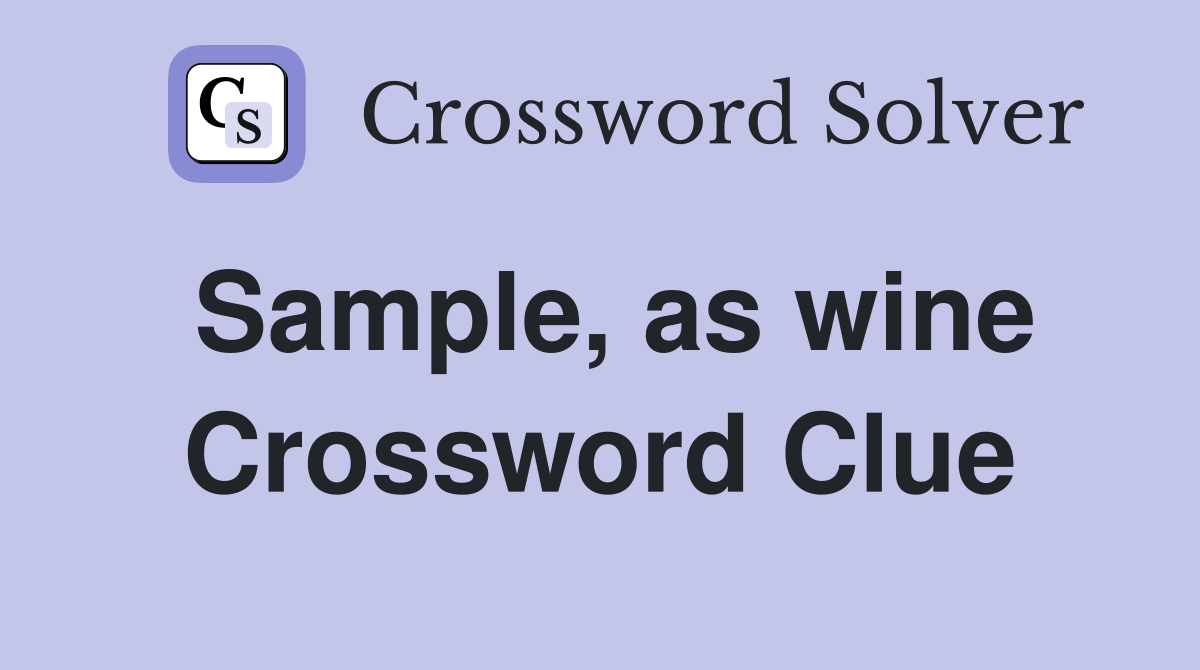 Sample, as wine Crossword Clue