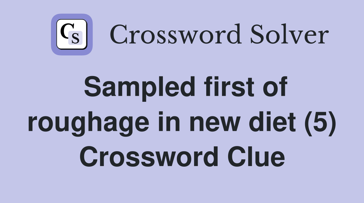 Sampled first of roughage in new diet (5) Crossword Clue