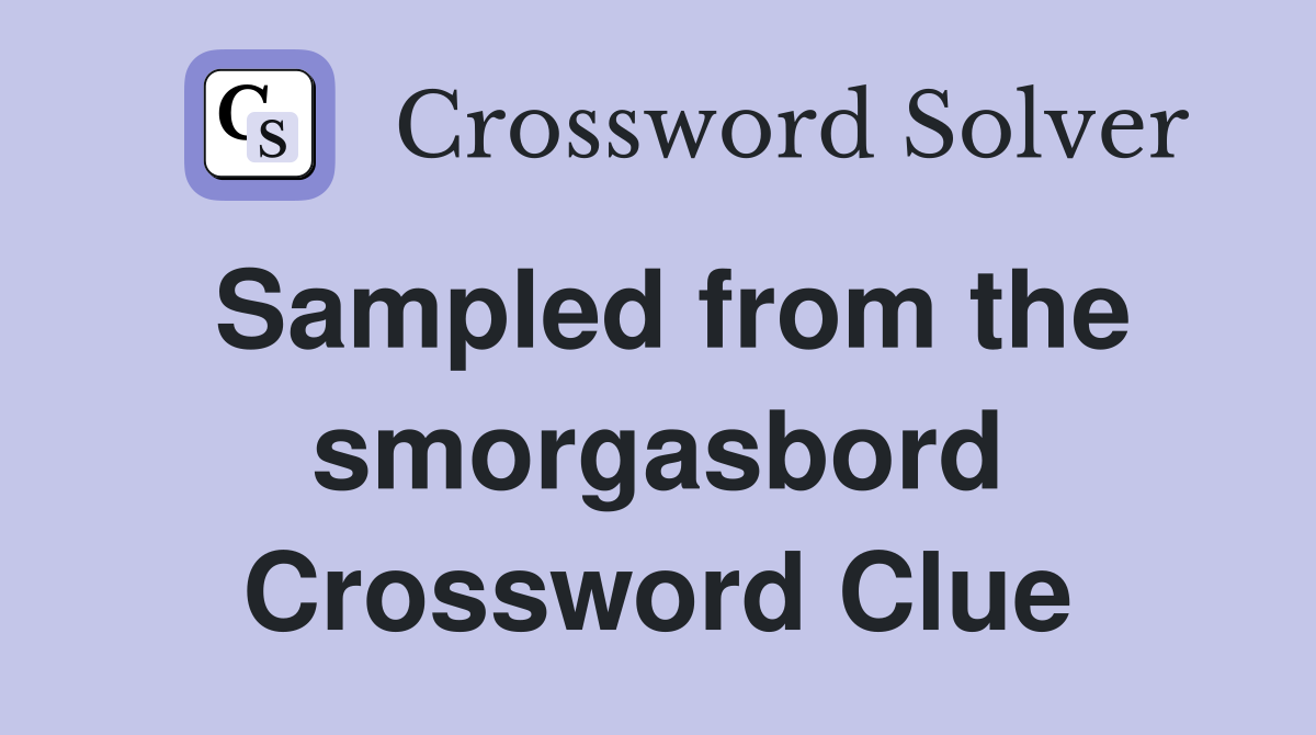 Sampled from the smorgasbord Crossword Clue