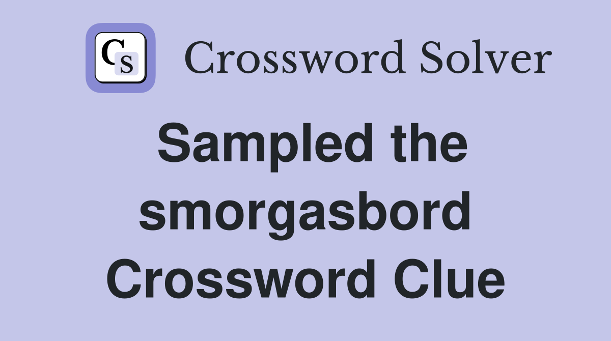 Sampled the smorgasbord Crossword Clue