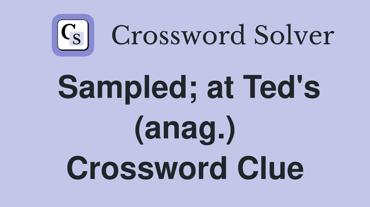 Sampled; at Ted's (anag.) Crossword Clue