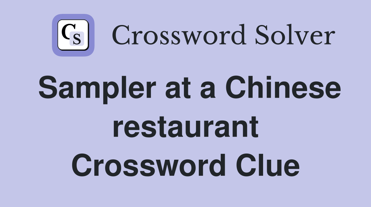 Sampler at a Chinese restaurant Crossword Clue