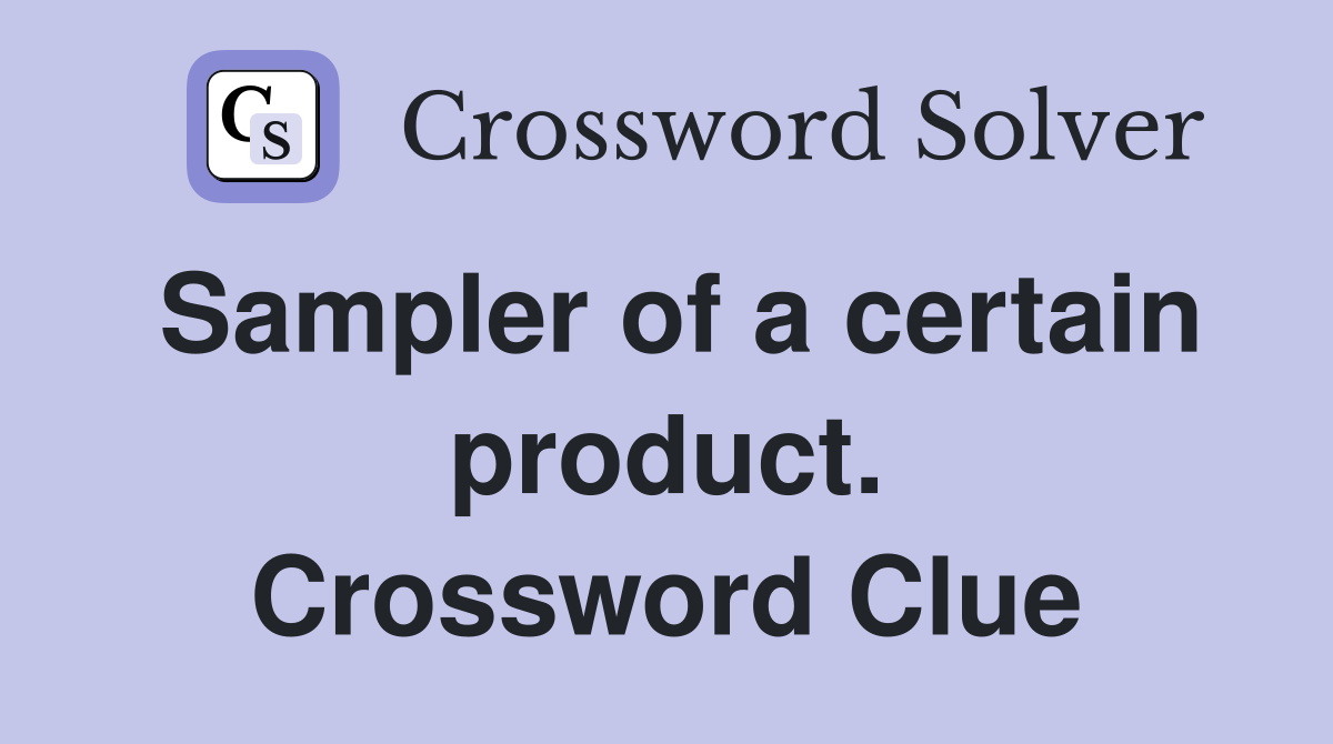 Sampler of a certain product. Crossword Clue