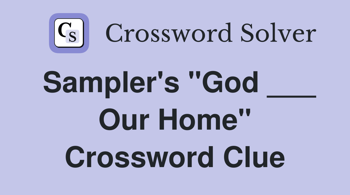 Sampler's "God ___ Our Home" Crossword Clue
