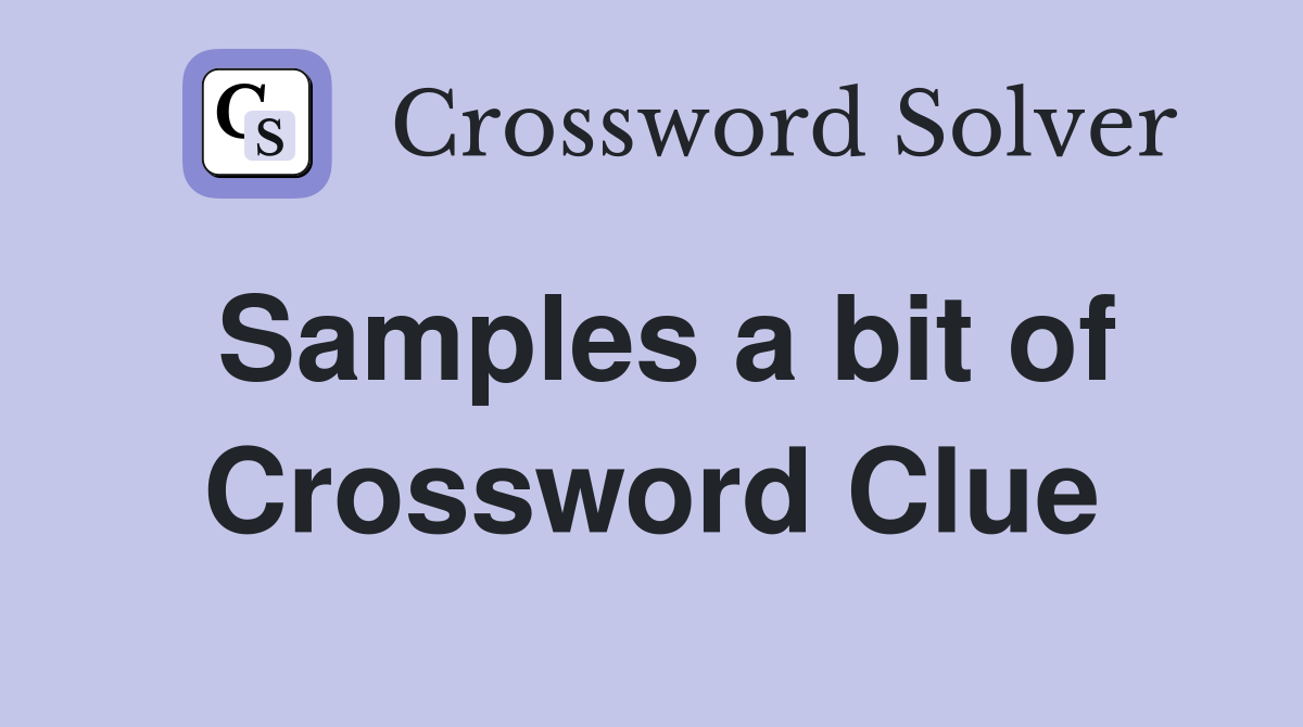 Samples a bit of Crossword Clue