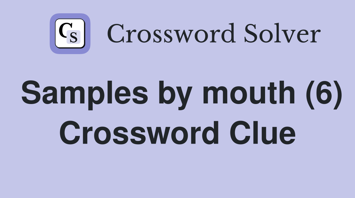 Samples by mouth (6) Crossword Clue