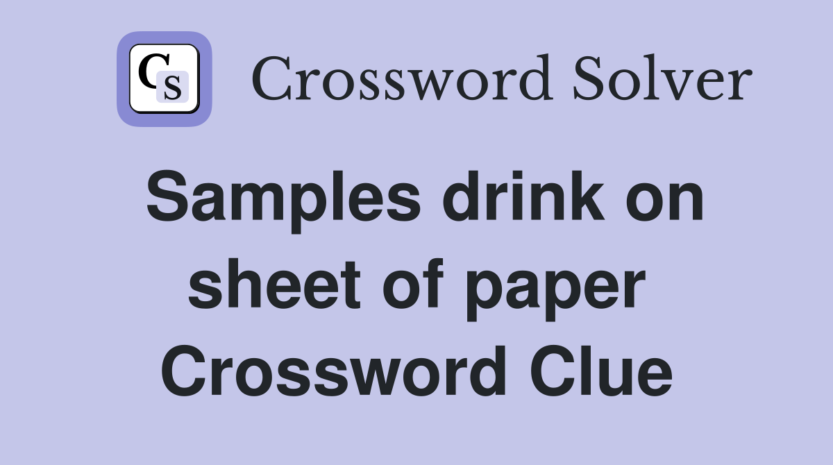 Samples drink on sheet of paper Crossword Clue
