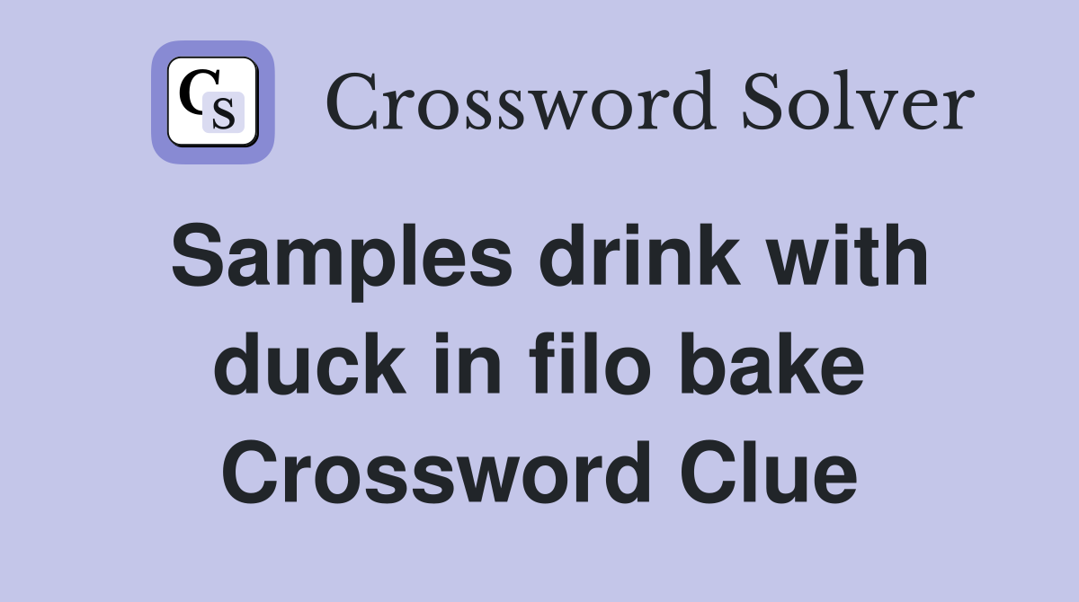 Samples drink with duck in filo bake Crossword Clue