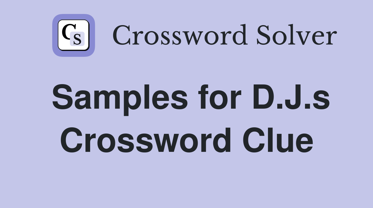 Samples for D.J.s Crossword Clue