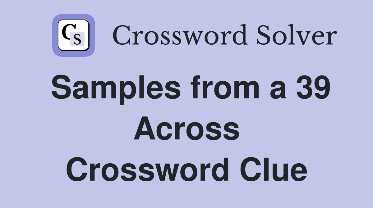 Samples from a 39 Across Crossword Clue