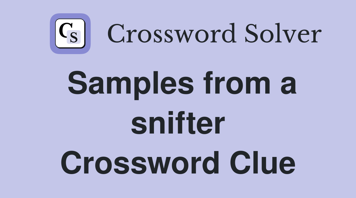Samples from a snifter Crossword Clue