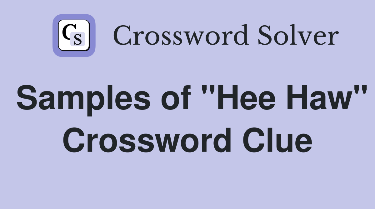 Samples of "Hee Haw" Crossword Clue