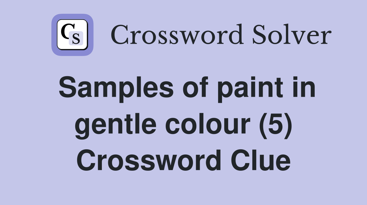 Samples of paint in gentle colour (5) Crossword Clue