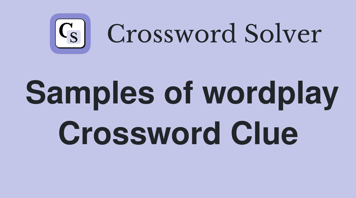 Samples of wordplay Crossword Clue