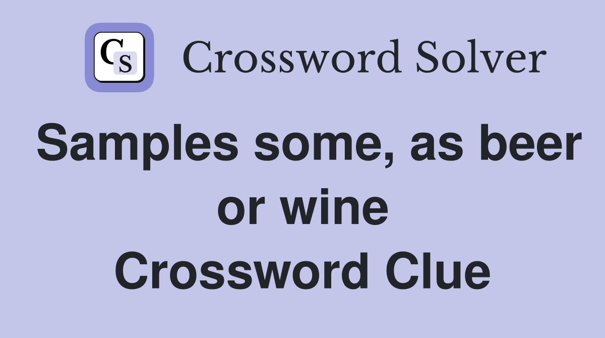 Samples some, as beer or wine Crossword Clue