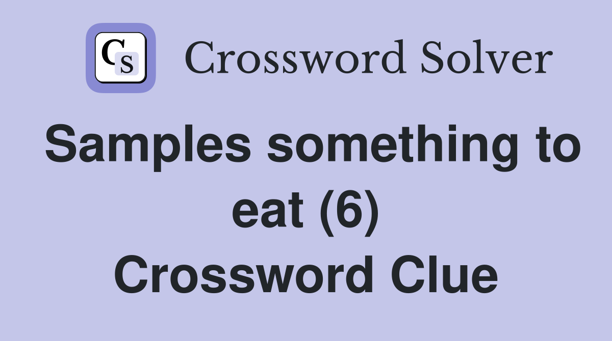 Samples something to eat (6) Crossword Clue
