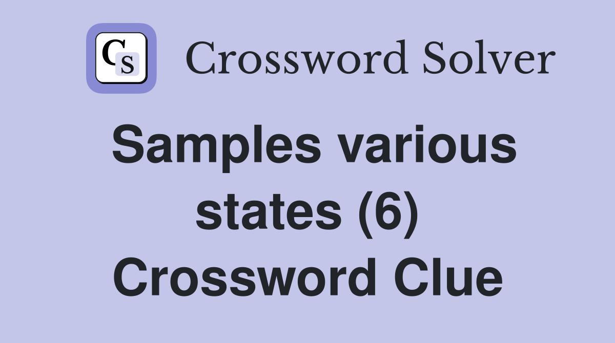 Samples various states (6) Crossword Clue