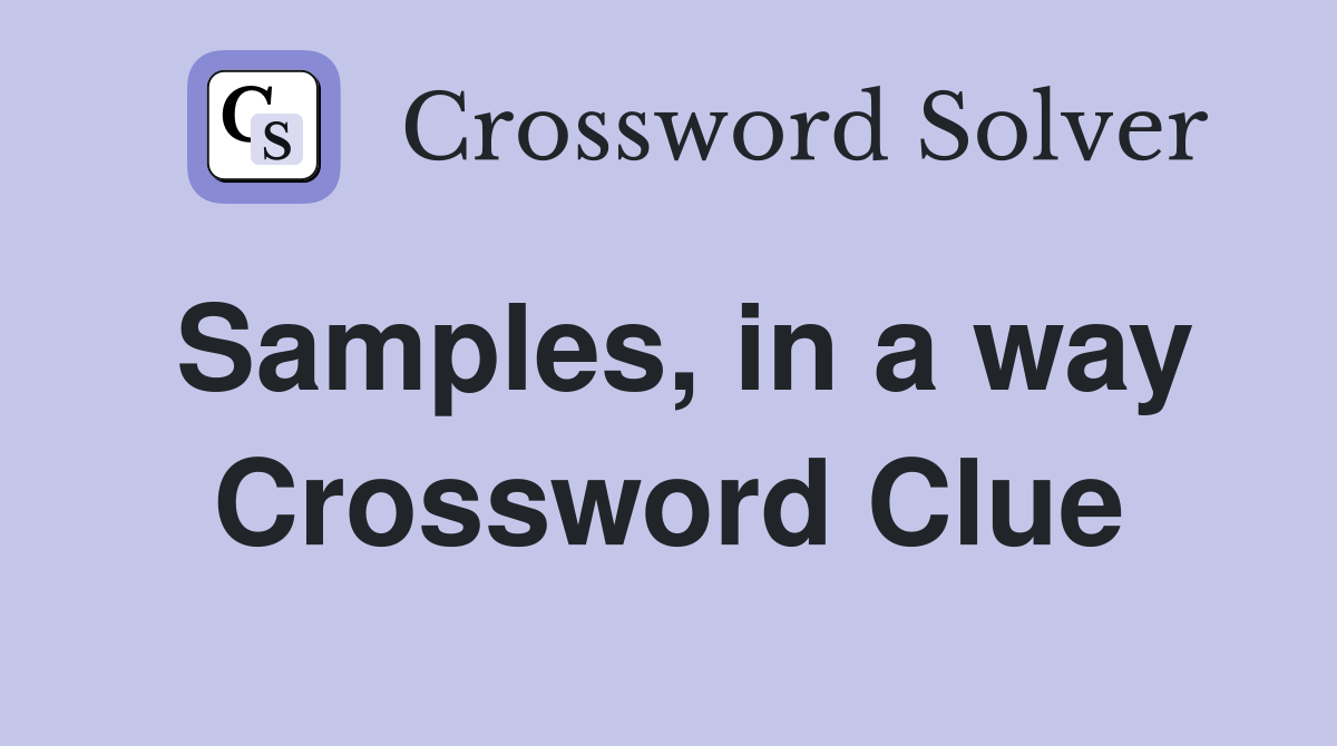 Samples, in a way Crossword Clue