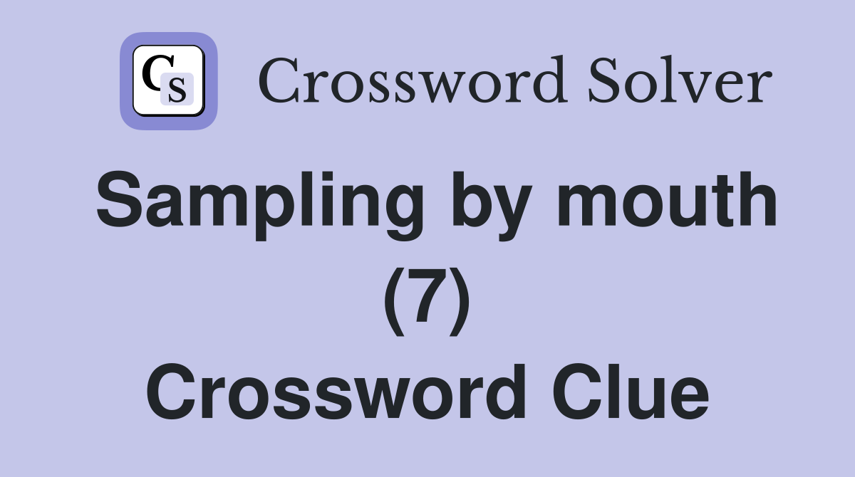 Sampling by mouth (7) Crossword Clue