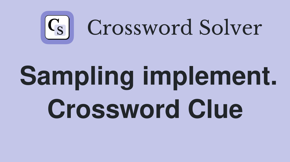Sampling implement. Crossword Clue