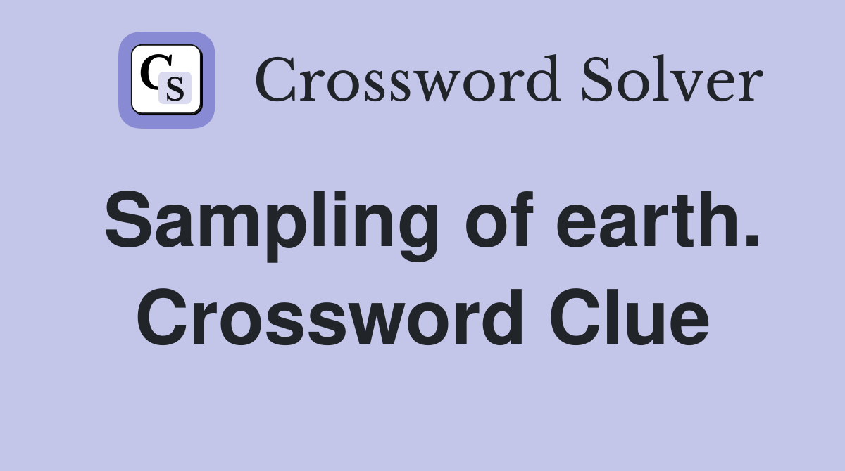 Sampling of earth. Crossword Clue