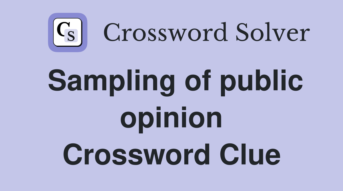 Sampling of public opinion Crossword Clue