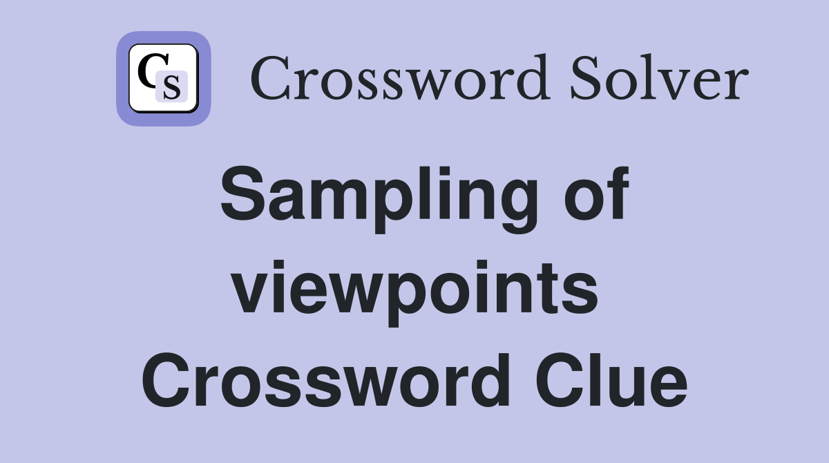 Sampling of viewpoints Crossword Clue