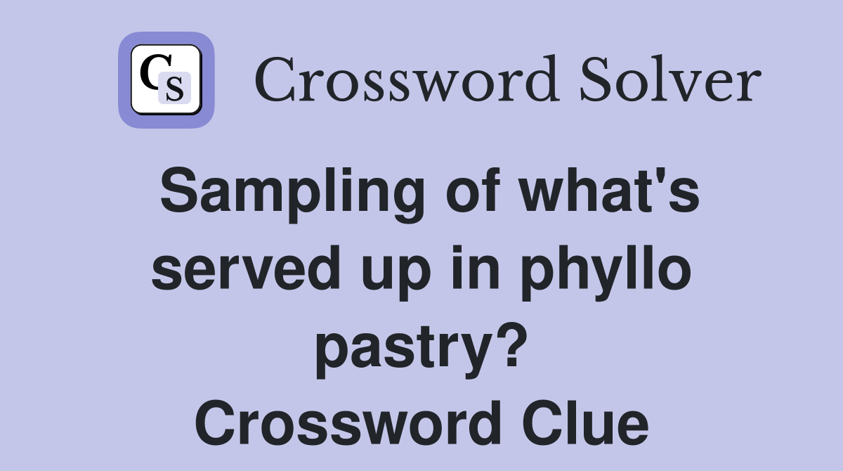 Sampling of what's served up in phyllo pastry? Crossword Clue