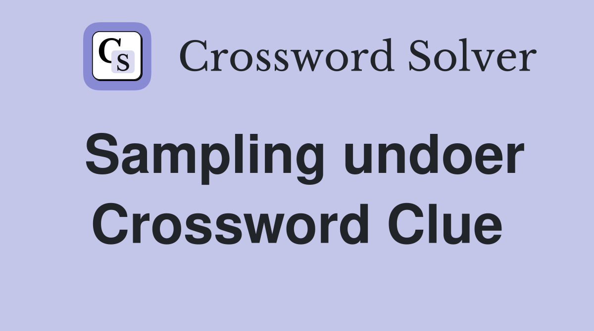Sampling undoer Crossword Clue