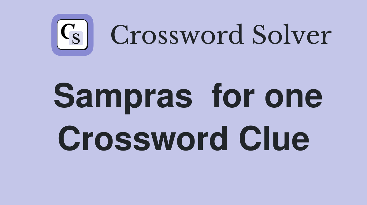 Sampras  for one Crossword Clue