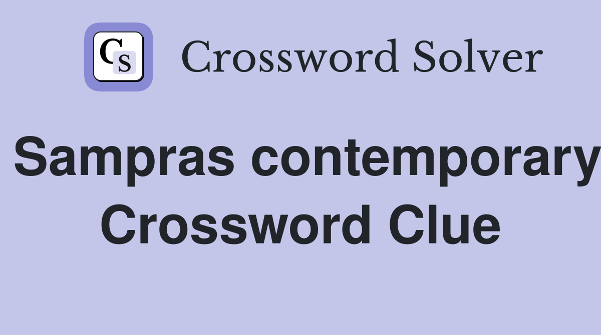 Sampras contemporary Crossword Clue