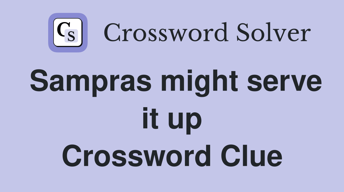Sampras might serve it up Crossword Clue