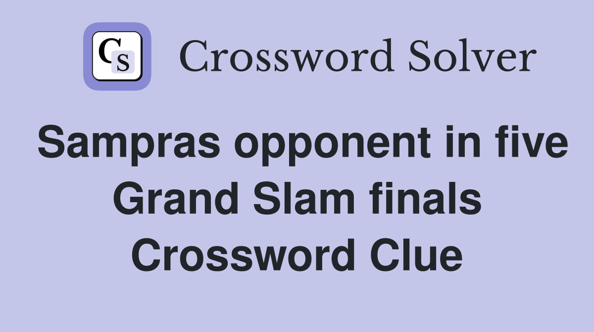 Sampras opponent in five Grand Slam finals Crossword Clue