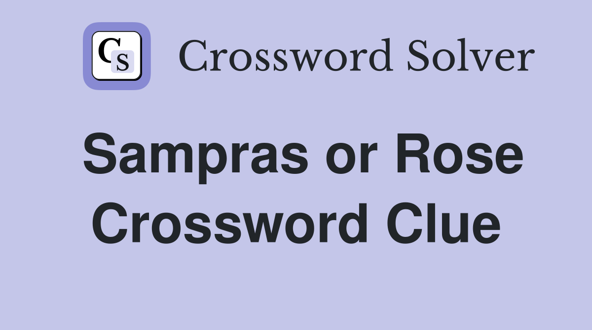 Sampras or Rose Crossword Clue