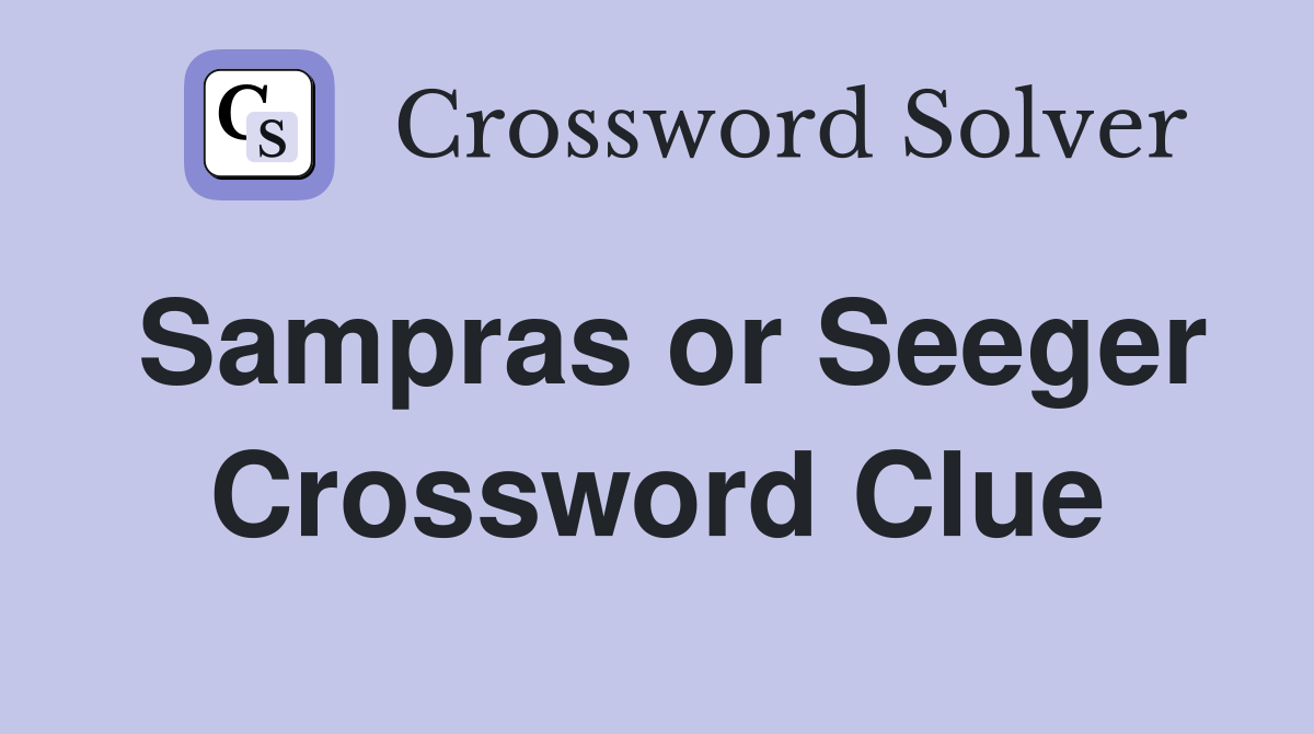 Sampras or Seeger Crossword Clue
