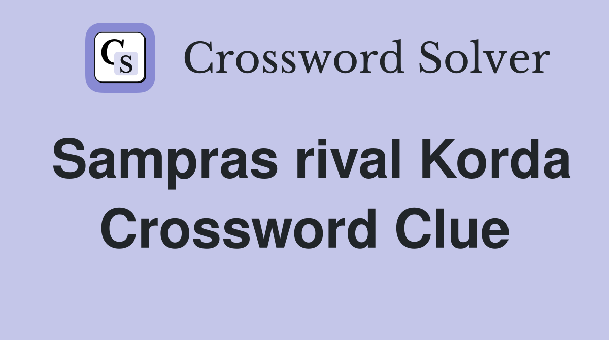 Sampras rival Korda Crossword Clue