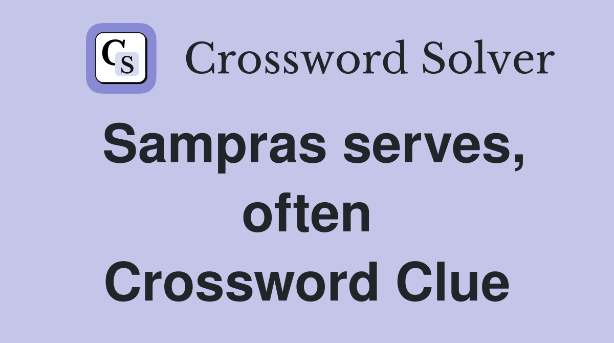 Sampras serves, often Crossword Clue