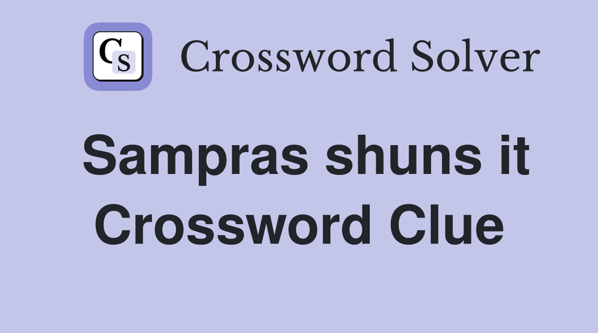 Sampras shuns it Crossword Clue