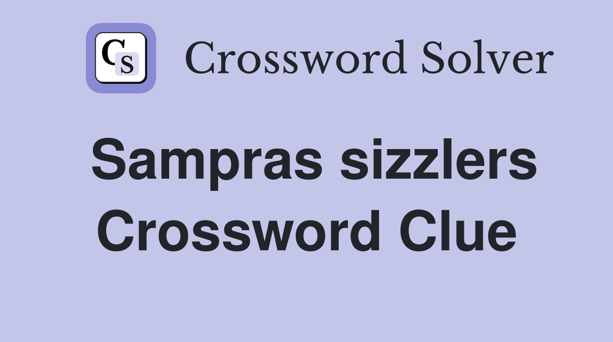 Sampras sizzlers Crossword Clue