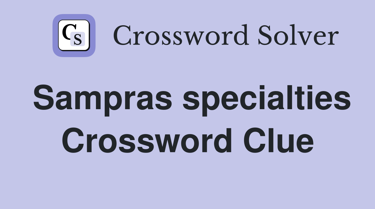 Sampras specialties Crossword Clue