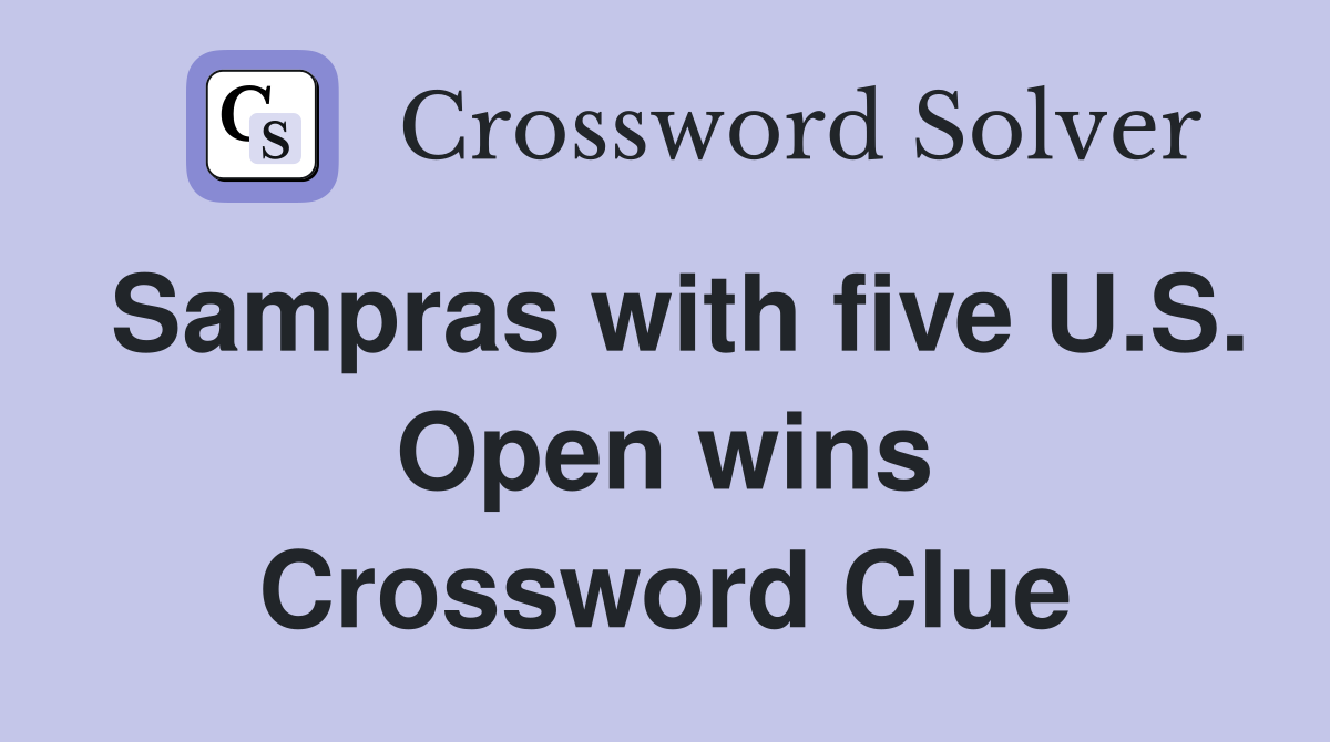 Sampras with five U.S. Open wins Crossword Clue