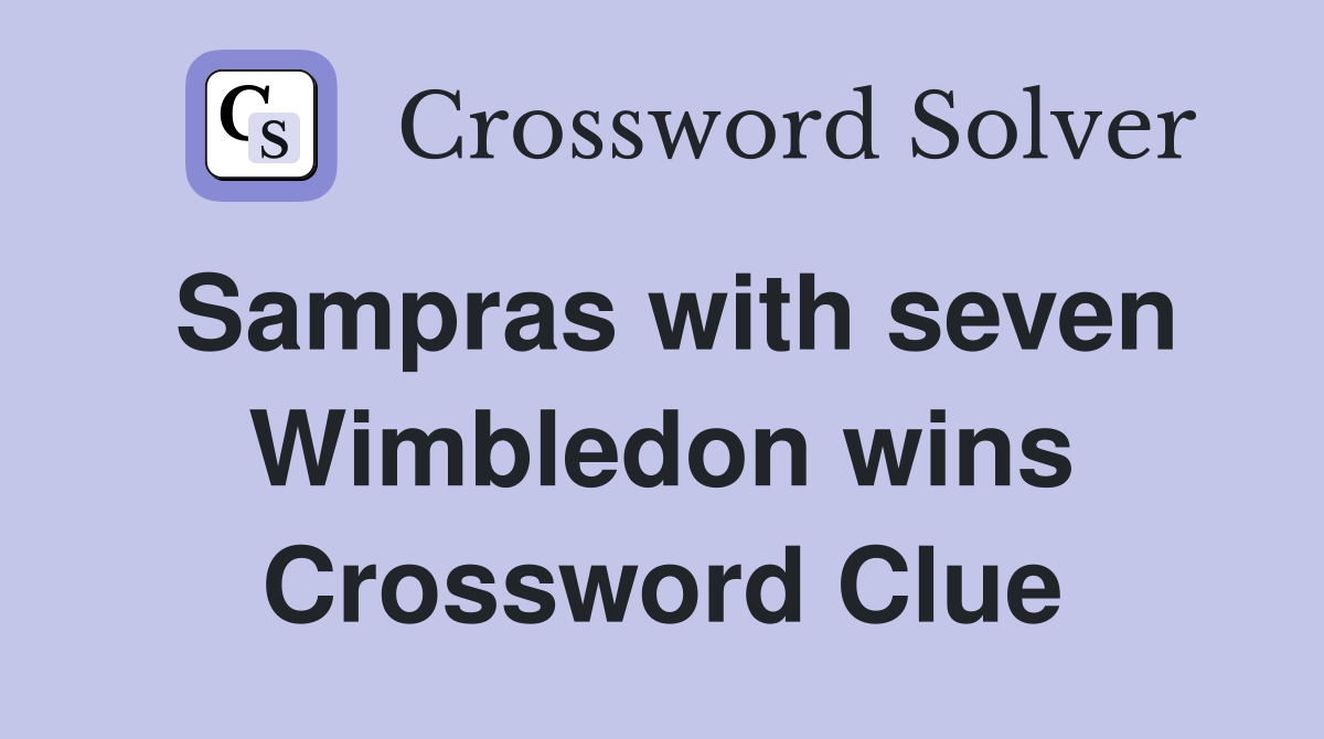 Sampras with seven Wimbledon wins Crossword Clue