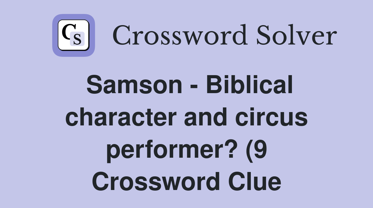 Samson Biblical character and circus performer? (9) Crossword Clue Samson Biblical character and circus performer? (9) Crossword Clue