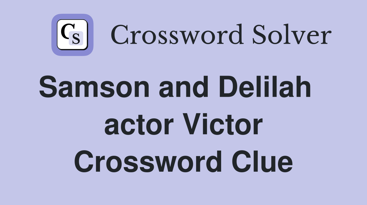 Samson and Delilah    actor Victor Crossword Clue
