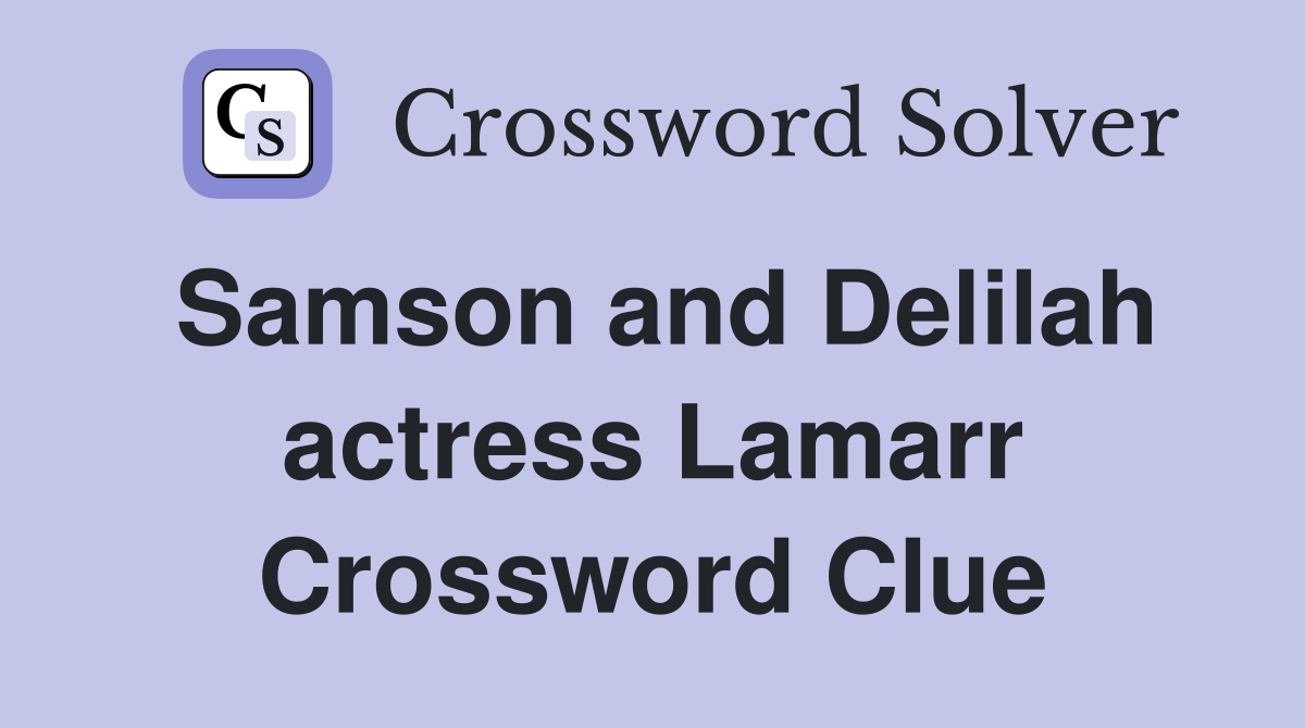 Samson and Delilah actress Lamarr Crossword Clue